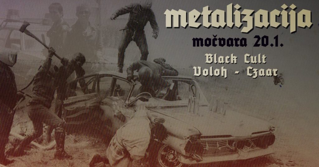 Metalizacija - Black Cult, Czaar, Voloh u Močvari 20.01.2017